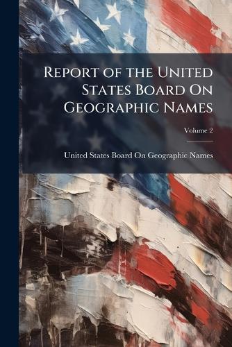 Report of the United States Board On Geographic Names; Volume 2