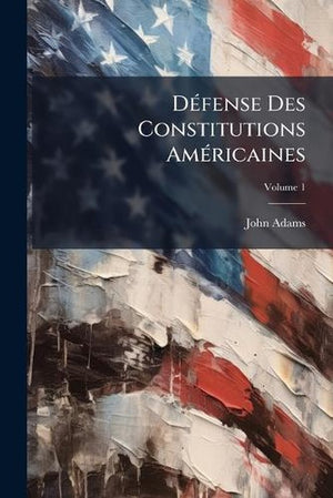 Défense Des Constitutions Américaines; Volume 1
