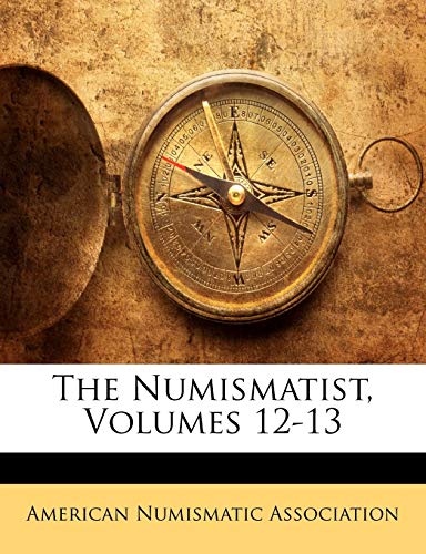 The Numismatist, Volumes 12-13