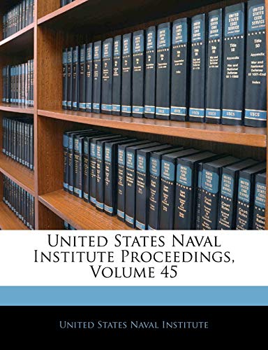 United States Naval Institute Proceedings; Volume 45