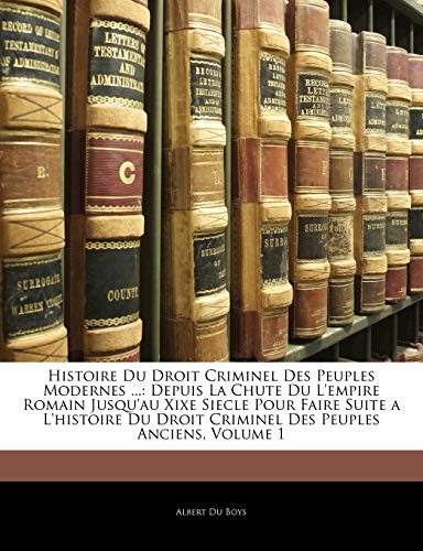 Histoire Du Droit Criminel Des Peuples Modernes ...