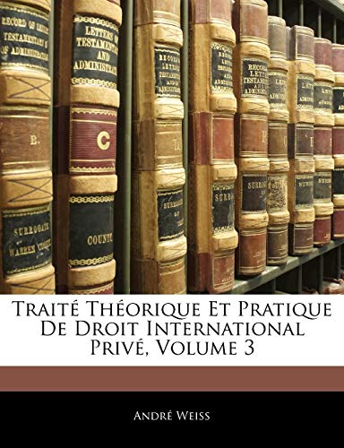 Traité Théorique Et Pratique De Droit International Privé; Volume 3