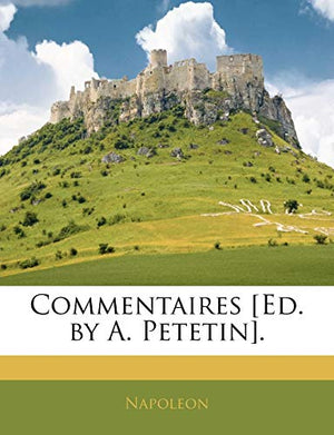 Commentaires [Ed. by A. Petetin]