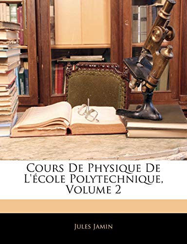 Cours De Physique De L'école Polytechnique; Volume 2