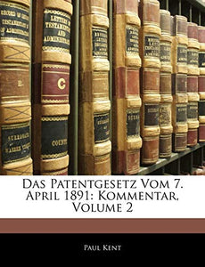 Das Patentgesetz Vom 7. April 1891 
