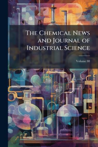 The Chemical News and Journal of Industrial Science; Volume 88