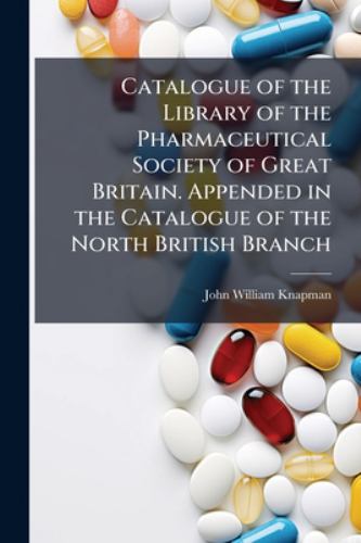 Catalogue of the Library of the Pharmaceutical Society of Great Britai