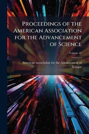 Proceedings of the American Association for the Advancement of Science; Volume 42