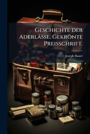 Geschichte der Aderlässe. Gekrönte Preisschrift.
