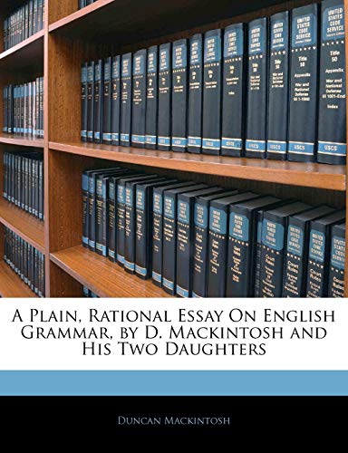 A Plain, Rational Essay On English Grammar, by D. Mackintosh and His T