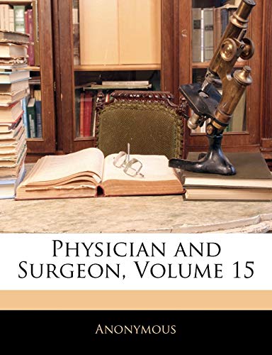 Physician and Surgeon; Volume 15