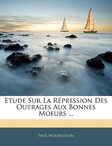 Etude Sur La Répression Des Outrages Aux Bonnes Moeurs ...