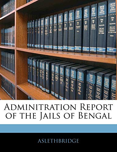 Adminitration Report of the Jails of Bengal