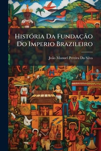 História Da Fundação Do Imperio Brazileiro