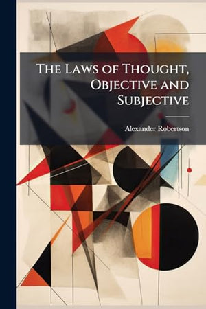 The Laws of Thought, Objective and Subjective