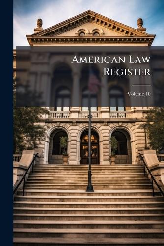 American Law Register; Volume 10