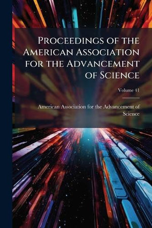 Proceedings of the American Association for the Advancement of Science; Volume 41