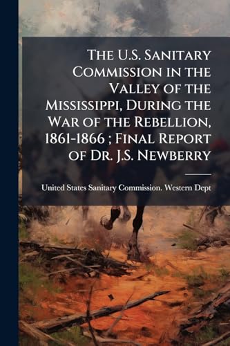 The U.S. Sanitary Commission in the Valley of the Mississippi, During
