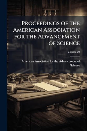 Proceedings of the American Association for the Advancement of Science, Volume 20