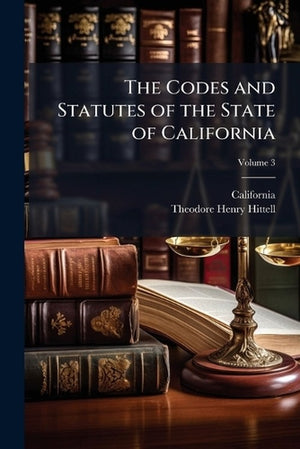 The Codes and Statutes of the State of California, Volume 3