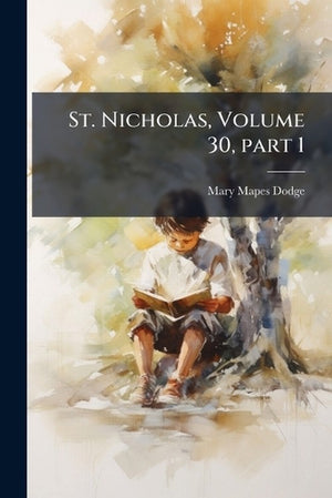 St. Nicholas, Volume 30, Part 1