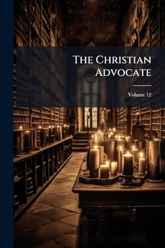 The Christian Advocate, Volume 12