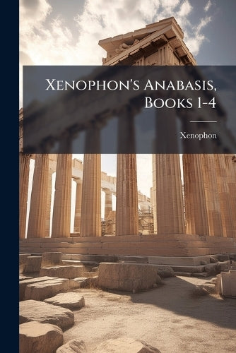 Xenophon's Anabasis, Books 1-4