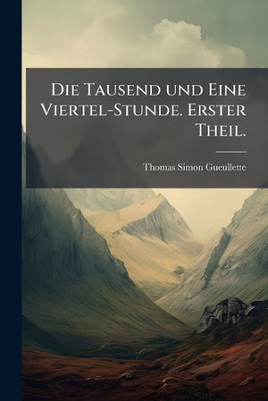 Die Tausend und Eine Viertel-Stunde. Erster Theil.