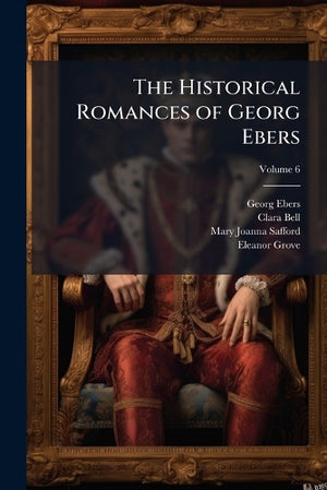 The Historical Romances of Georg Ebers; Volume 6