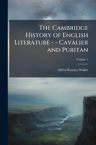 The Cambridge History of English Literature - - Cavalier and Puritan;