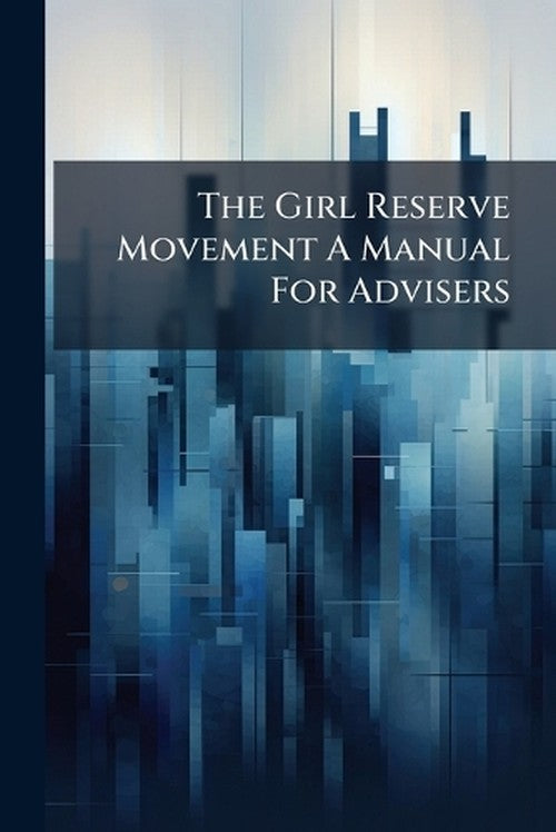 The Girl Reserve Movement A Manual For Advisers
