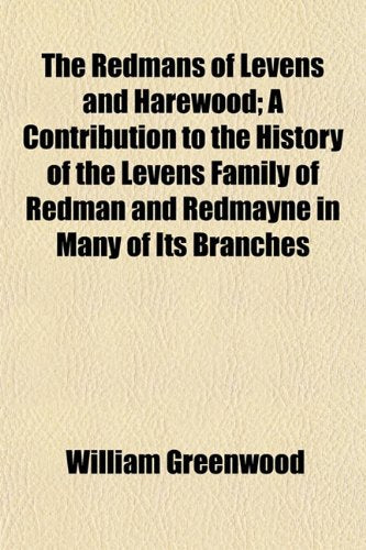 The Redmans of Levens and Harewood; A Contribution to the History of t