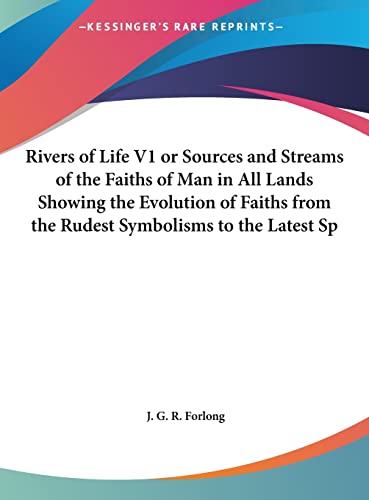 Rivers of Life V1 or Sources and Streams of the Faiths of Man in All L cover