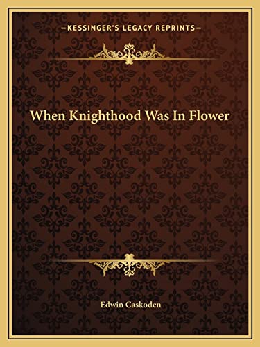 When Knighthood Was In Flower
