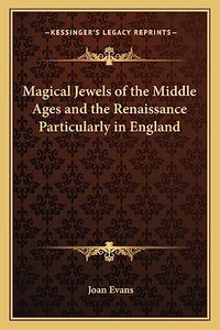 Magical Jewels of the Middle Ages and the Renaissance Particularly in England 