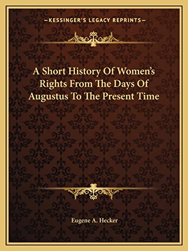 A Short History Of Women's Rights From The Days Of Augustus To The Pre cover