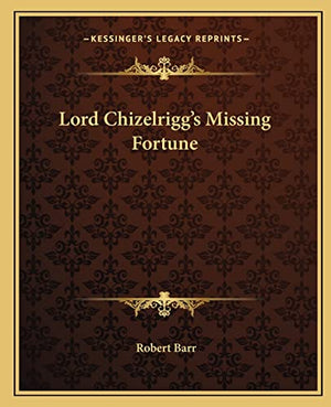 Lord Chizelrigg's Missing Fortune