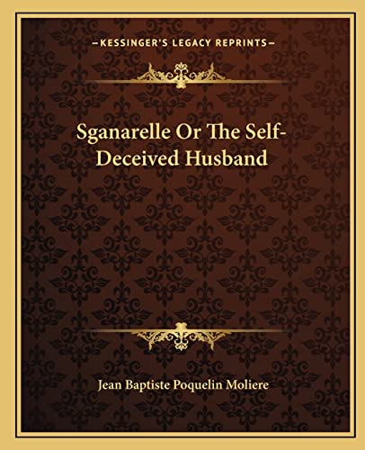 Sganarelle Or The Self-Deceived Husband cover