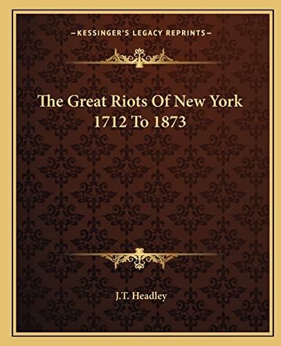 The Great Riots Of New York 1712 To 1873 cover