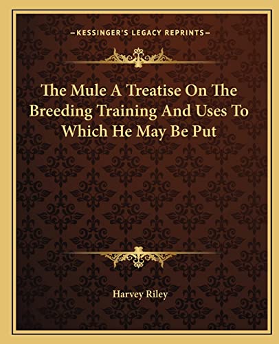 The Mule A Treatise On The Breeding Training And Uses To Which He May cover