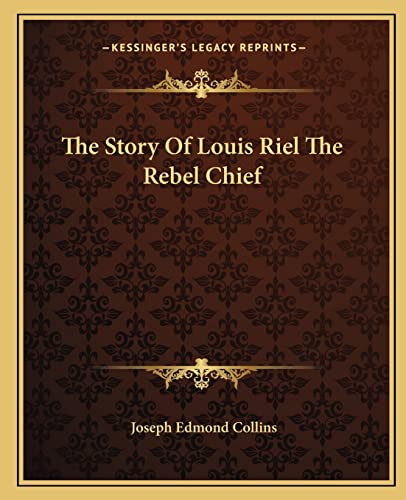 The Story Of Louis Riel The Rebel Chief cover