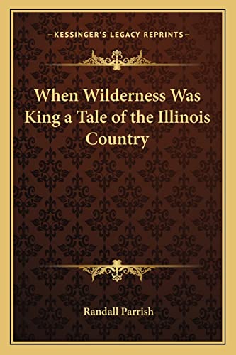 When Wilderness Was King a Tale of the Illinois Country cover