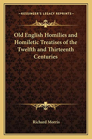 Old English Homilies and Homiletic Treatises of the Twelfth and Thirteenth Centuries