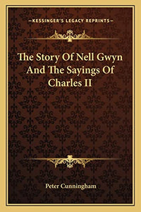 The Story Of Nell Gwyn And The Sayings Of Charles II 