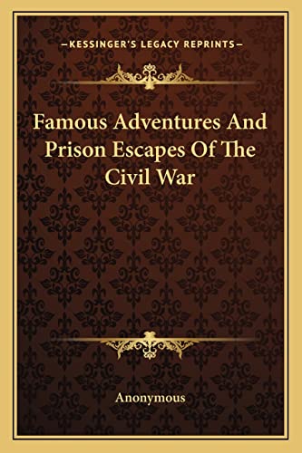 Famous Adventures And Prison Escapes Of The Civil War cover