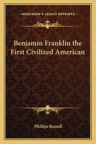 Benjamin Franklin the First Civilized American cover
