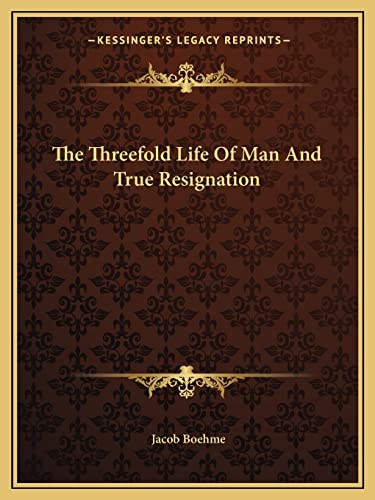 The Threefold Life Of Man And True Resignation cover