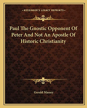 Paul The Gnostic Opponent Of Peter And Not An Apostle Of Historic Christianity