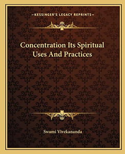 Concentration Its Spiritual Uses And Practices 