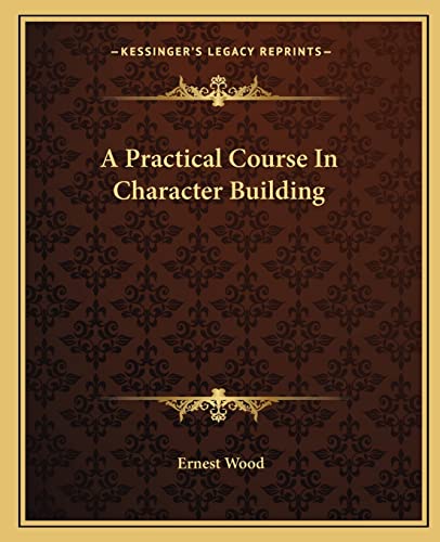 A Practical Course In Character Building cover